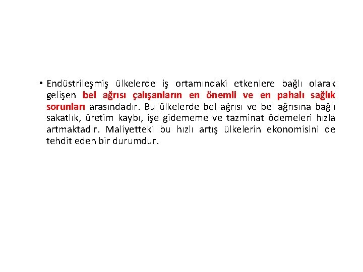  • Endüstrileşmiş ülkelerde iş ortamındaki etkenlere bağlı olarak gelişen bel ağrısı çalışanların en