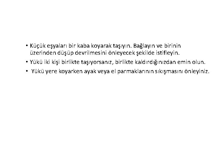  • Küçük eşyaları bir kaba koyarak taşıyın. Bağlayın ve birinin üzerinden düşüp devrilmesini