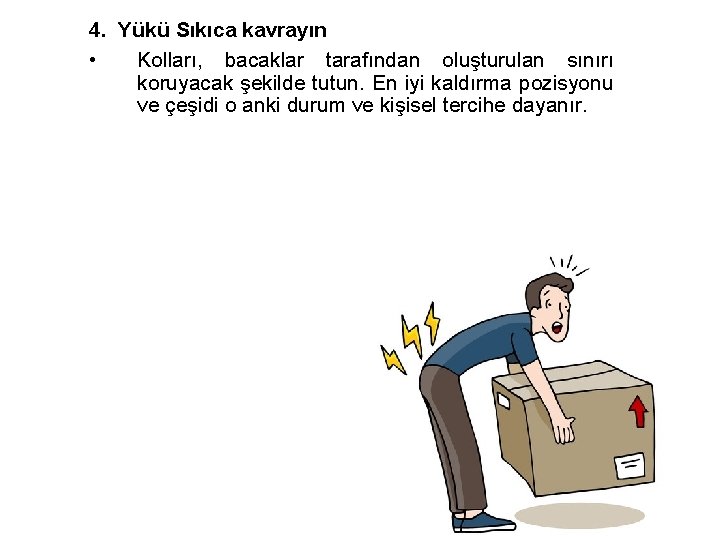 4. Yükü Sıkıca kavrayın • Kolları, bacaklar tarafından oluşturulan sınırı koruyacak şekilde tutun. En