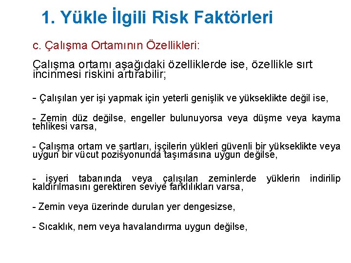 1. Yükle İlgili Risk Faktörleri c. Çalışma Ortamının Özellikleri: Çalışma ortamı aşağıdaki özelliklerde ise,