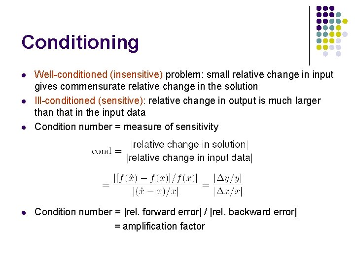 Conditioning l l Well-conditioned (insensitive) problem: small relative change in input gives commensurate relative