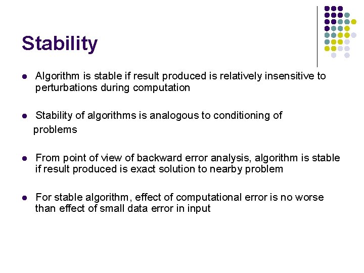 Stability l Algorithm is stable if result produced is relatively insensitive to perturbations during