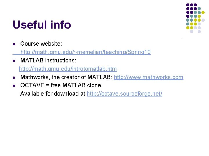 Useful info l l Course website: http: //math. gmu. edu/~memelian/teaching/Spring 10 MATLAB instructions: http: