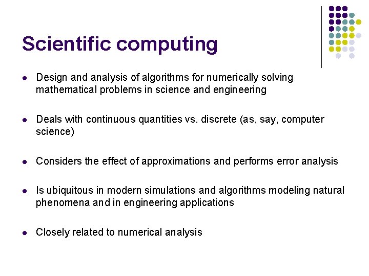 Scientific computing l Design and analysis of algorithms for numerically solving mathematical problems in