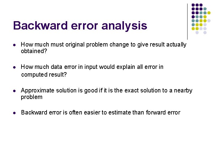 Backward error analysis l How much must original problem change to give result actually