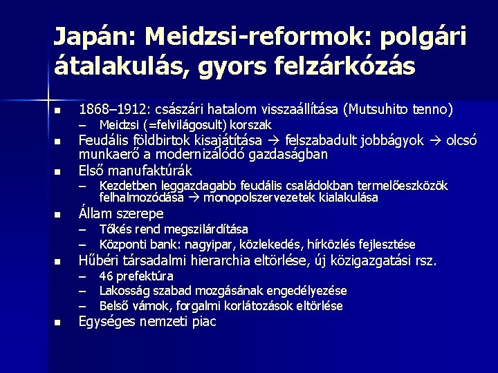 Japán: Meidzsi-reformok: polgári átalakulás, gyors felzárkózás n n n 1868– 1912: császári hatalom visszaállítása