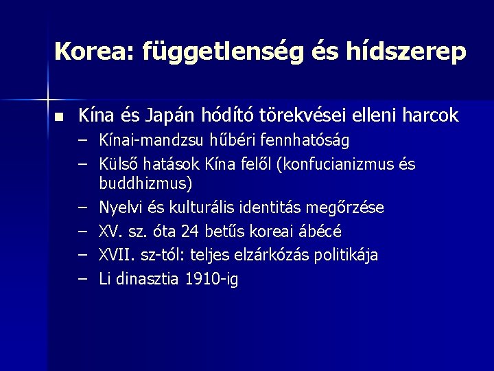 Korea: függetlenség és hídszerep n Kína és Japán hódító törekvései elleni harcok – Kínai-mandzsu