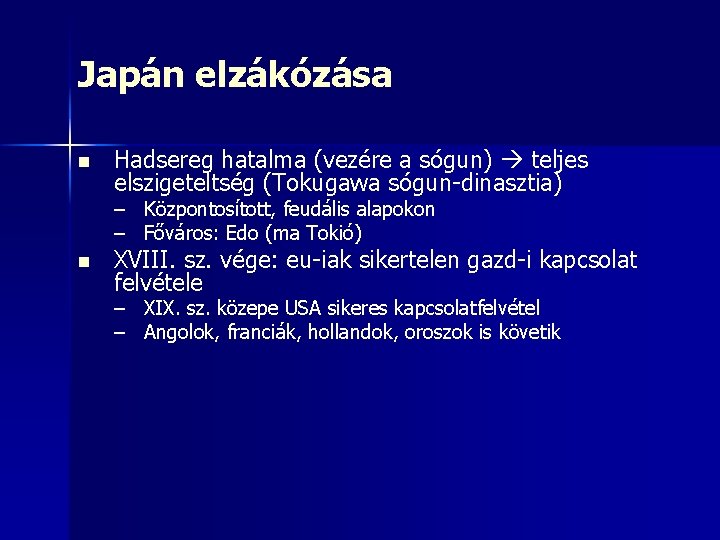 Japán elzákózása n Hadsereg hatalma (vezére a sógun) teljes elszigeteltség (Tokugawa sógun-dinasztia) – Központosított,