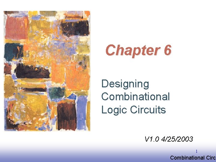 Chapter 6 Designing Combinational Logic Circuits V 1. 0 4/25/2003 1 EE 141 Combinational