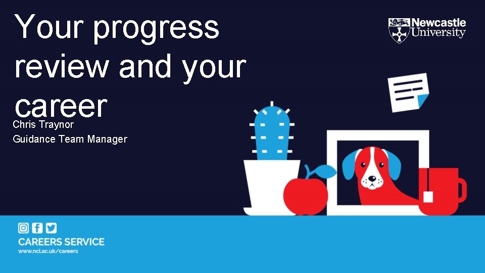 Your progress review and your career Chris Traynor Guidance Team Manager Your progress review and your career Chris Traynor Guidance Team Manager