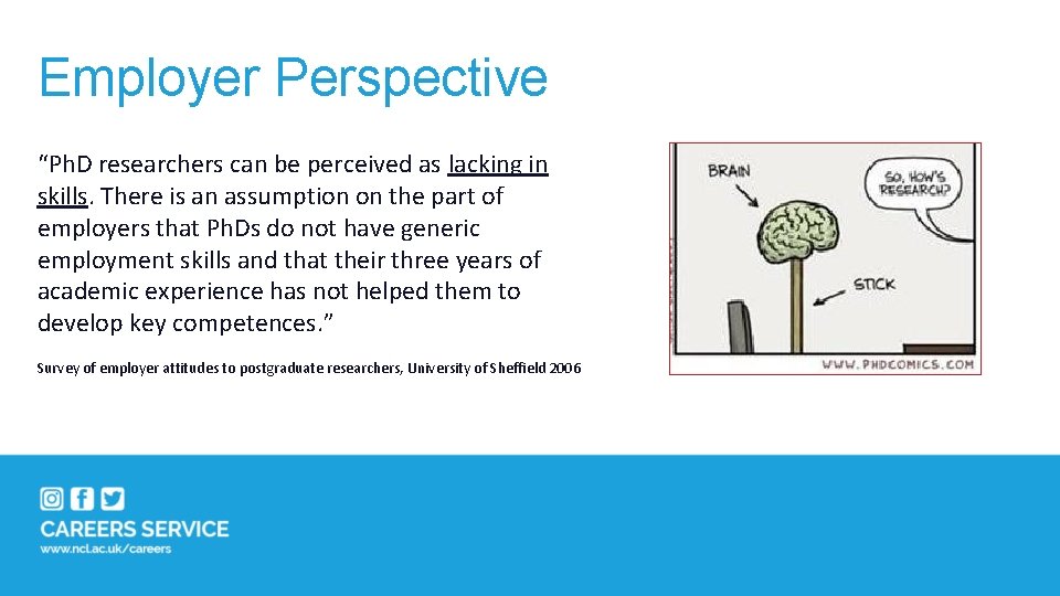 Employer Perspective “Ph. D researchers can be perceived as lacking in skills. There is