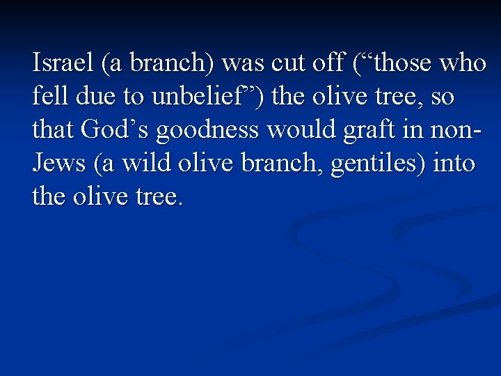 Israel (a branch) was cut off (“those who fell due to unbelief”) the olive
