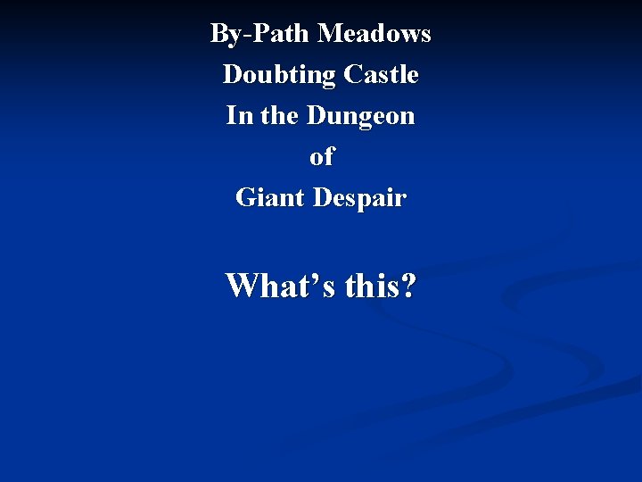 By-Path Meadows Doubting Castle In the Dungeon of Giant Despair What’s this? 