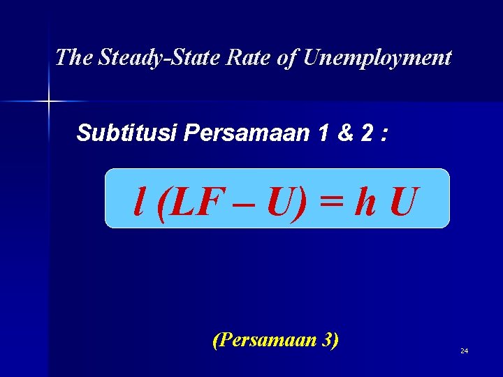 The Steady-State Rate of Unemployment Subtitusi Persamaan 1 & 2 : l (LF –