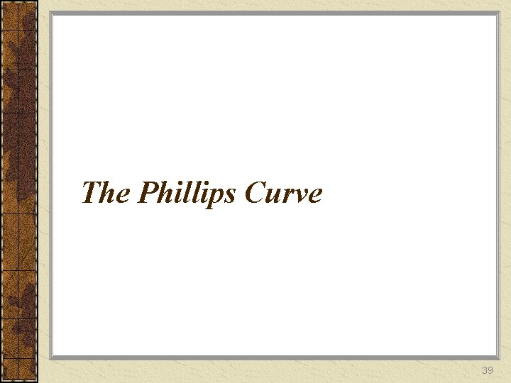 The Phillips Curve 39 