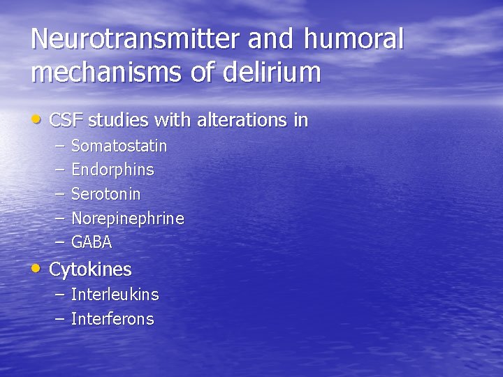 Neurotransmitter and humoral mechanisms of delirium • CSF studies with alterations in – –