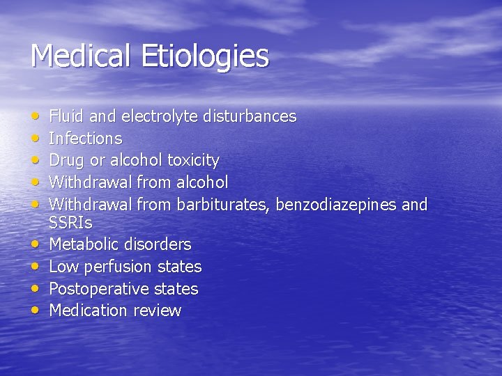 Medical Etiologies • • • Fluid and electrolyte disturbances Infections Drug or alcohol toxicity