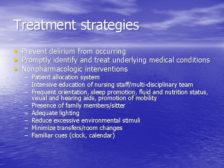 Treatment strategies • Prevent delirium from occurring • Promptly identify and treat underlying medical