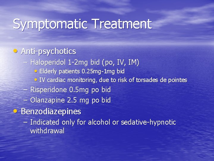 Symptomatic Treatment • Anti-psychotics – Haloperidol 1 -2 mg bid (po, IV, IM) •