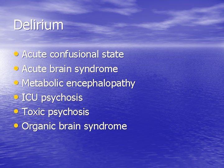 Delirium • Acute confusional state • Acute brain syndrome • Metabolic encephalopathy • ICU