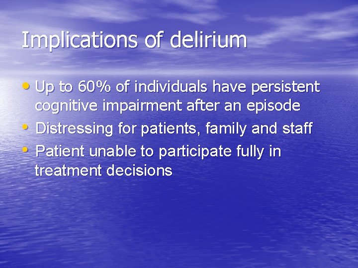 Implications of delirium • Up to 60% of individuals have persistent • • cognitive