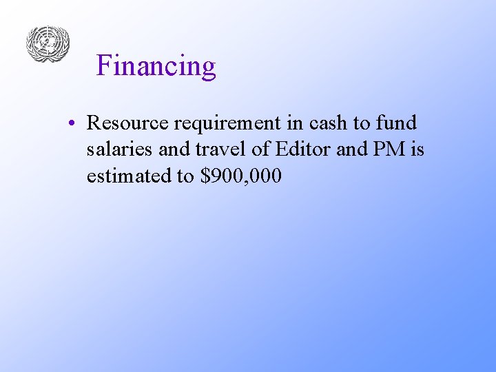 Financing • Resource requirement in cash to fund salaries and travel of Editor and
