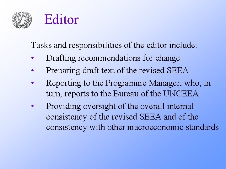 Editor Tasks and responsibilities of the editor include: • Drafting recommendations for change •