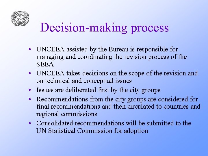 Decision-making process • UNCEEA assisted by the Bureau is responsible for managing and coordinating