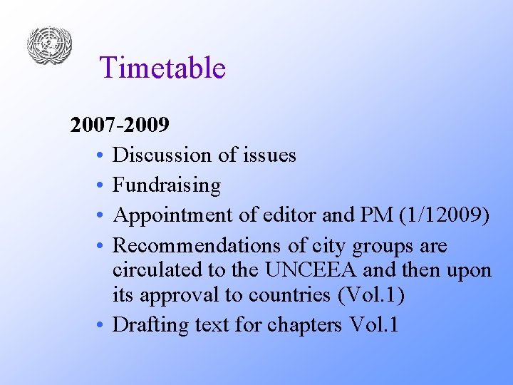Timetable 2007 -2009 • Discussion of issues • Fundraising • Appointment of editor and
