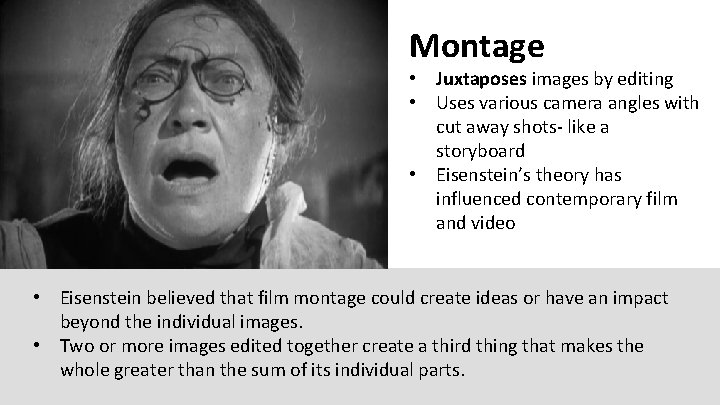 Montage • Juxtaposes images by editing • Uses various camera angles with cut away