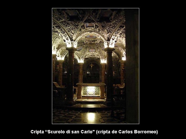 Cripta “Scurolo di san Carlo" (cripta de Carlos Borromeo) 