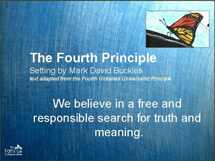 The Fourth Principle Setting by Mark David Buckles text adapted from the Fourth Unitarian The Fourth Principle Setting by Mark David Buckles text adapted from the Fourth Unitarian