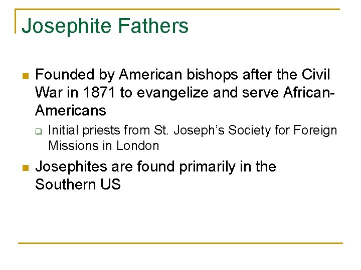 Josephite Fathers n Founded by American bishops after the Civil War in 1871 to