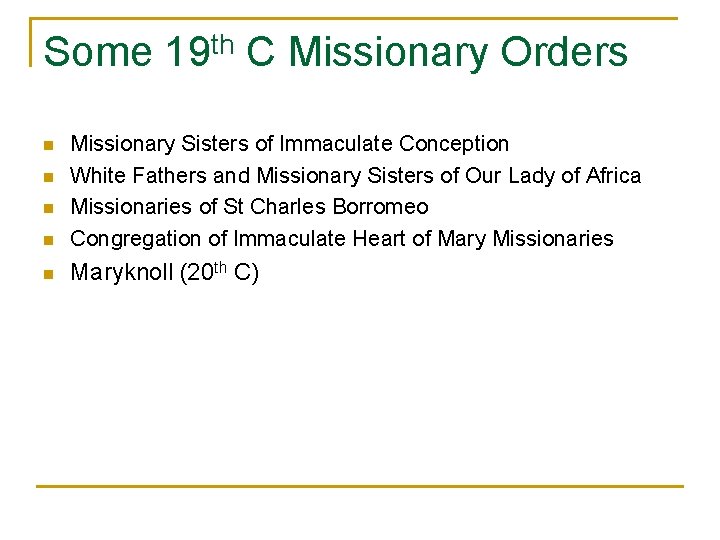 Some 19 th C Missionary Orders n Missionary Sisters of Immaculate Conception White Fathers