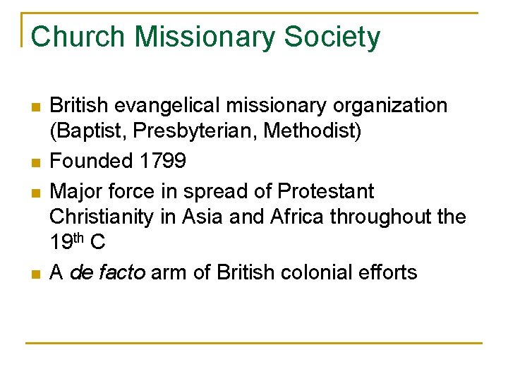 Church Missionary Society n n British evangelical missionary organization (Baptist, Presbyterian, Methodist) Founded 1799