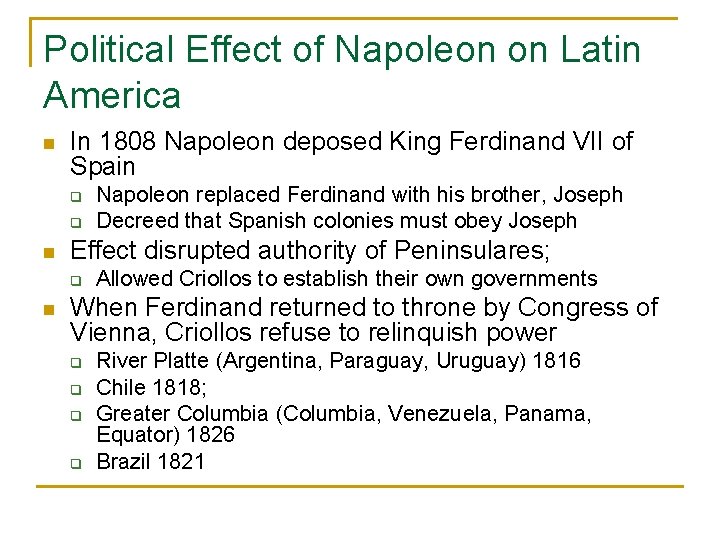 Political Effect of Napoleon on Latin America n In 1808 Napoleon deposed King Ferdinand