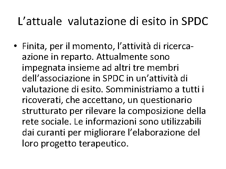 L’attuale valutazione di esito in SPDC • Finita, per il momento, l’attività di ricercaazione