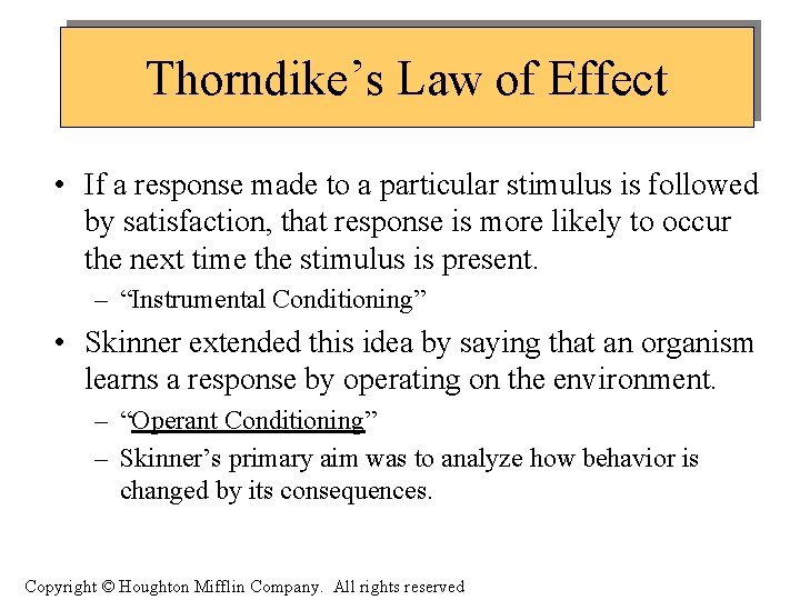 Thorndike’s Law of Effect • If a response made to a particular stimulus is