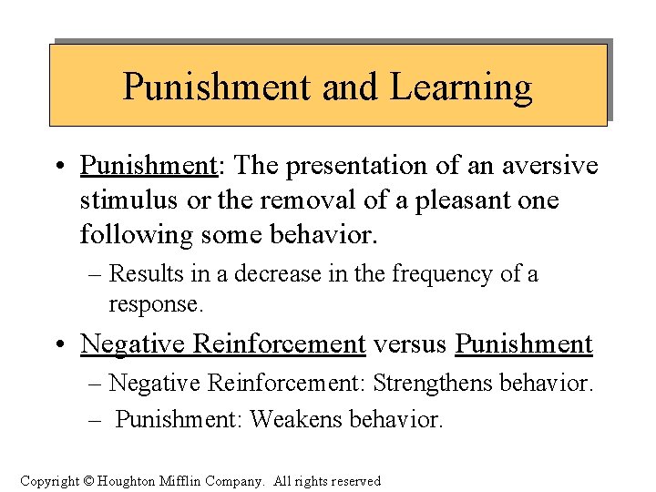 Punishment and Learning • Punishment: The presentation of an aversive stimulus or the removal