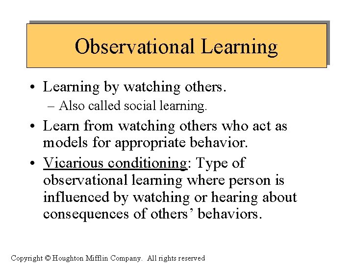 Observational Learning • Learning by watching others. – Also called social learning. • Learn