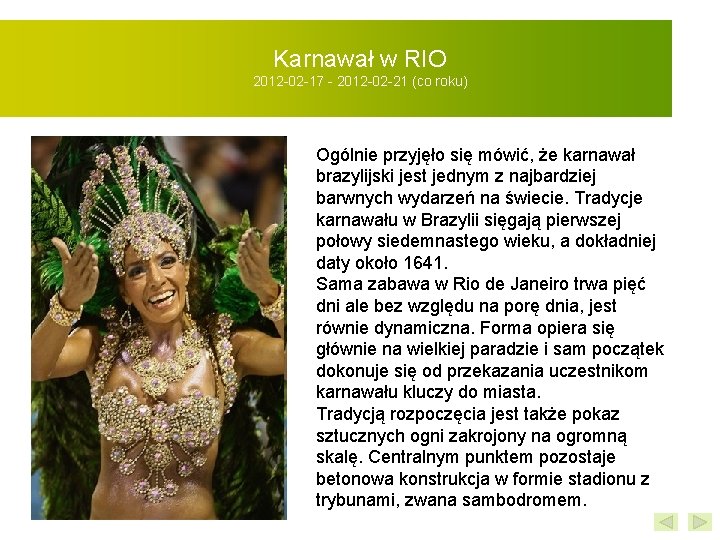 Karnawał w RIO 2012 -02 -17 - 2012 -02 -21 (co roku) Ogólnie przyjęło