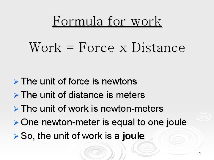 Formula for work Work = Force x Distance Ø The unit of force is