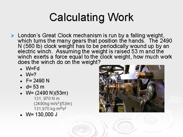 Calculating Work Ø London’s Great Clock mechanism is run by a falling weight, which