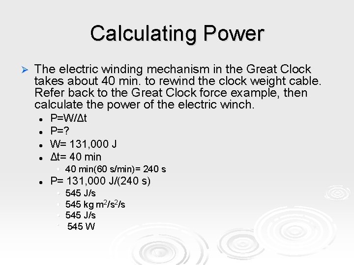 Calculating Power Ø The electric winding mechanism in the Great Clock takes about 40