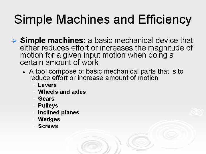 Simple Machines and Efficiency Ø Simple machines: a basic mechanical device that either reduces
