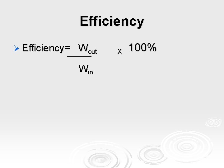 Efficiency Ø Efficiency= Wout Win X 100% 