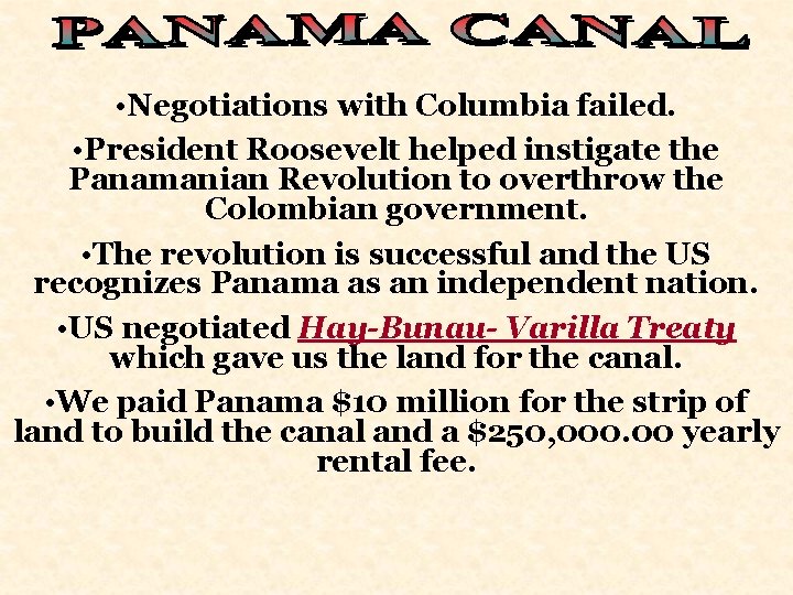  • Negotiations with Columbia failed. • President Roosevelt helped instigate the Panamanian Revolution