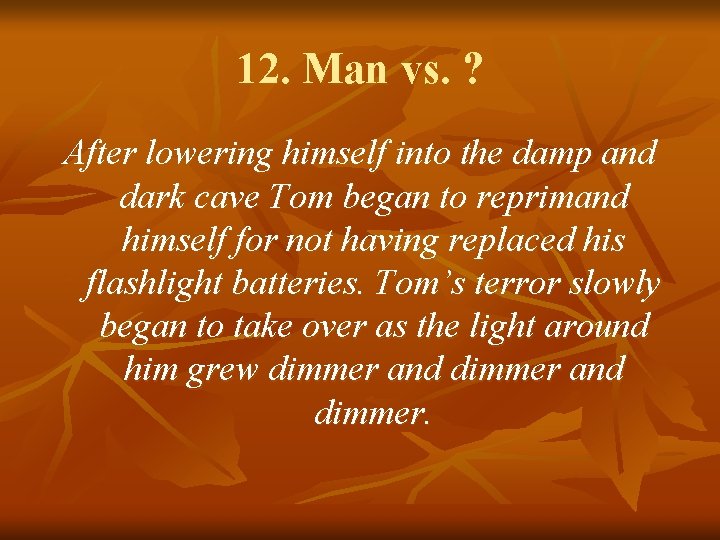 12. Man vs. ? After lowering himself into the damp and dark cave Tom
