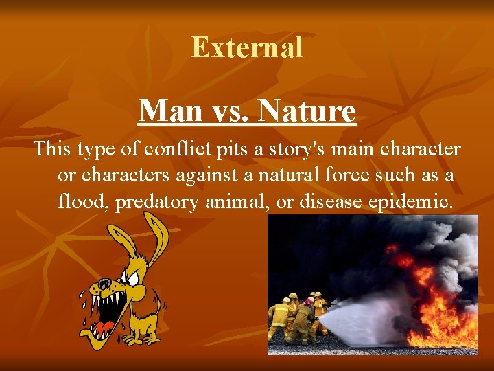 External Man vs. Nature This type of conflict pits a story's main character or