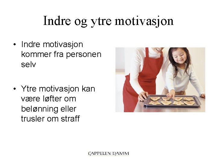 Indre og ytre motivasjon • Indre motivasjon kommer fra personen selv • Ytre motivasjon